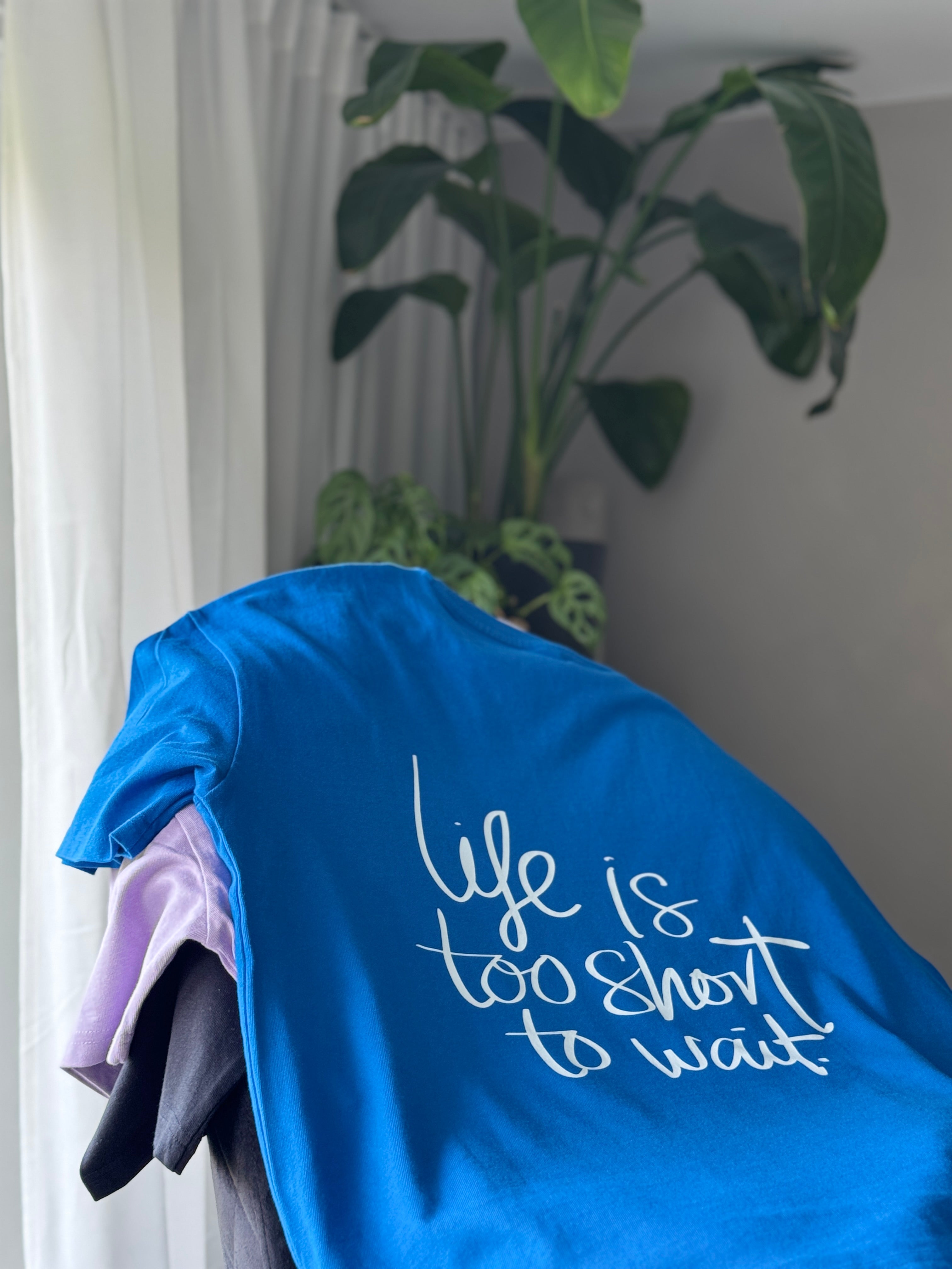 Shirt "Life is too short"